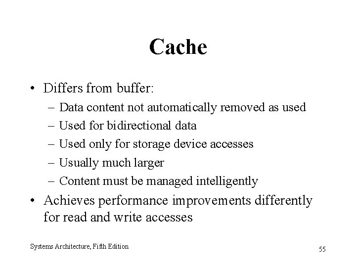 Cache • Differs from buffer: – – – Data content not automatically removed as
