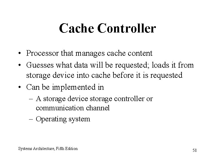 Cache Controller • Processor that manages cache content • Guesses what data will be