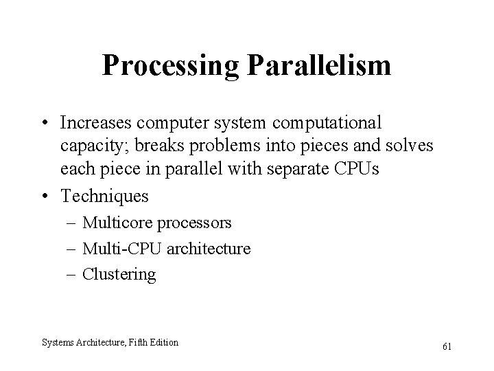 Processing Parallelism • Increases computer system computational capacity; breaks problems into pieces and solves