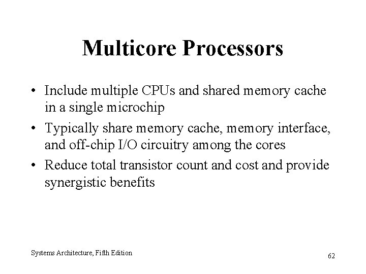 Multicore Processors • Include multiple CPUs and shared memory cache in a single microchip