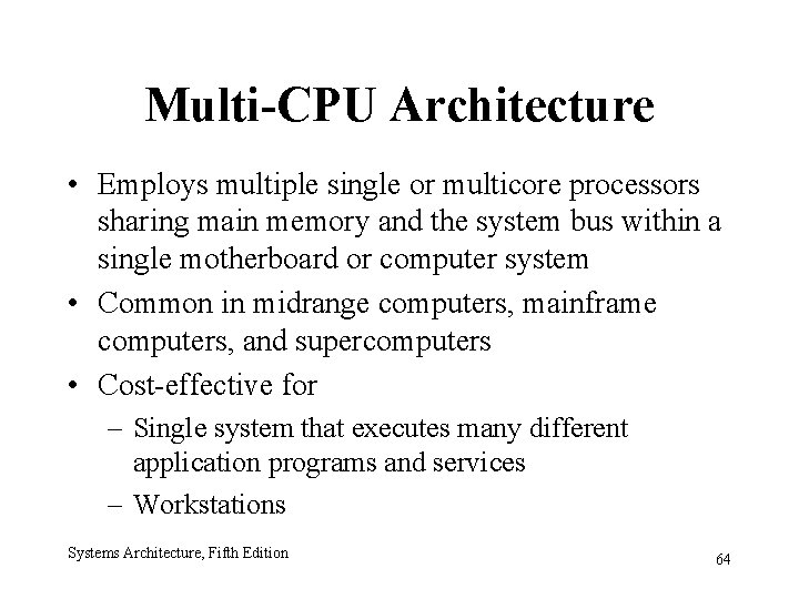 Multi-CPU Architecture • Employs multiple single or multicore processors sharing main memory and the