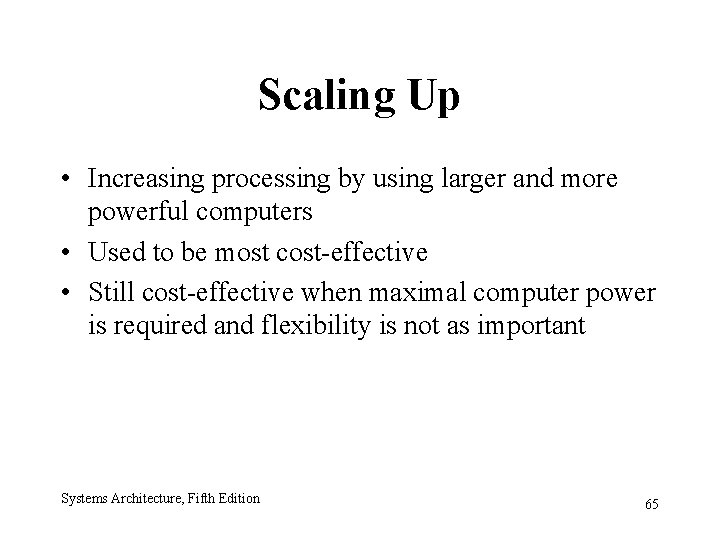 Scaling Up • Increasing processing by using larger and more powerful computers • Used