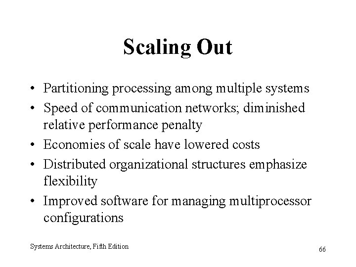 Scaling Out • Partitioning processing among multiple systems • Speed of communication networks; diminished