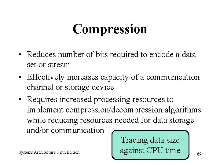 Compression • Reduces number of bits required to encode a data set or stream