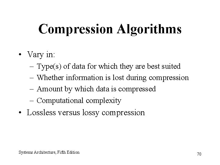 Compression Algorithms • Vary in: – – Type(s) of data for which they are