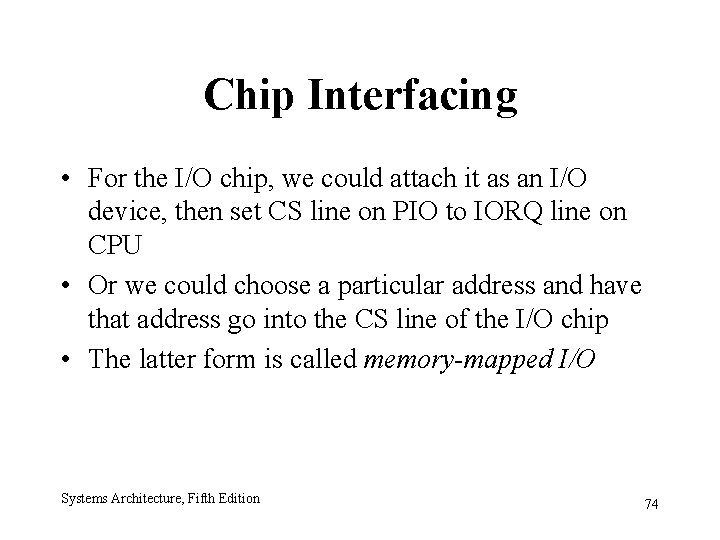 Chip Interfacing • For the I/O chip, we could attach it as an I/O