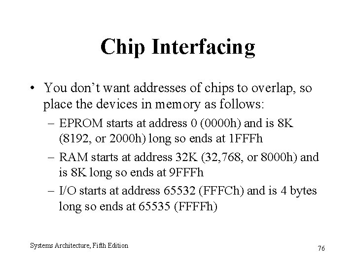 Chip Interfacing • You don’t want addresses of chips to overlap, so place the