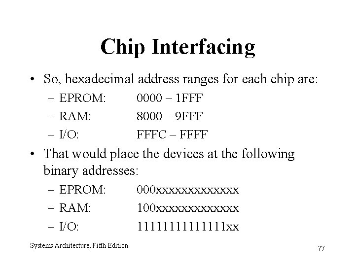 Chip Interfacing • So, hexadecimal address ranges for each chip are: – EPROM: –