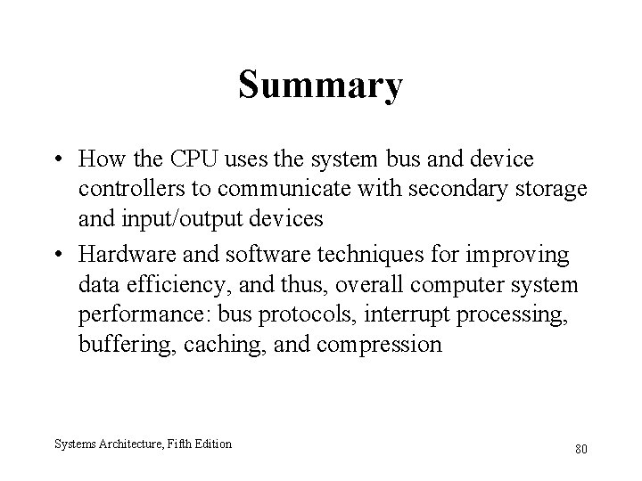 Summary • How the CPU uses the system bus and device controllers to communicate