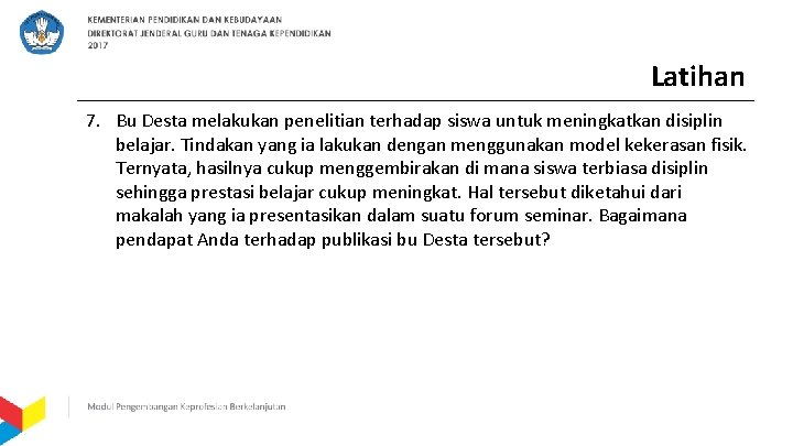 Latihan 7. Bu Desta melakukan penelitian terhadap siswa untuk meningkatkan disiplin belajar. Tindakan yang