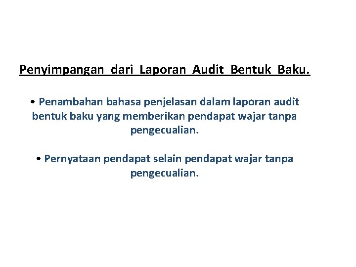 Penyimpangan dari Laporan Audit Bentuk Baku. • Penambahan bahasa penjelasan dalam laporan audit bentuk Penyimpangan dari Laporan Audit Bentuk Baku. • Penambahan bahasa penjelasan dalam laporan audit bentuk