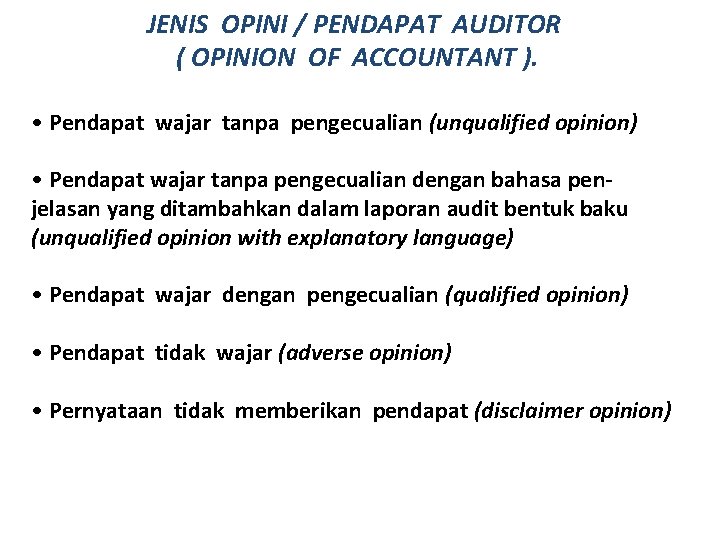 JENIS OPINI / PENDAPAT AUDITOR ( OPINION OF ACCOUNTANT ). • Pendapat wajar tanpa JENIS OPINI / PENDAPAT AUDITOR ( OPINION OF ACCOUNTANT ). • Pendapat wajar tanpa