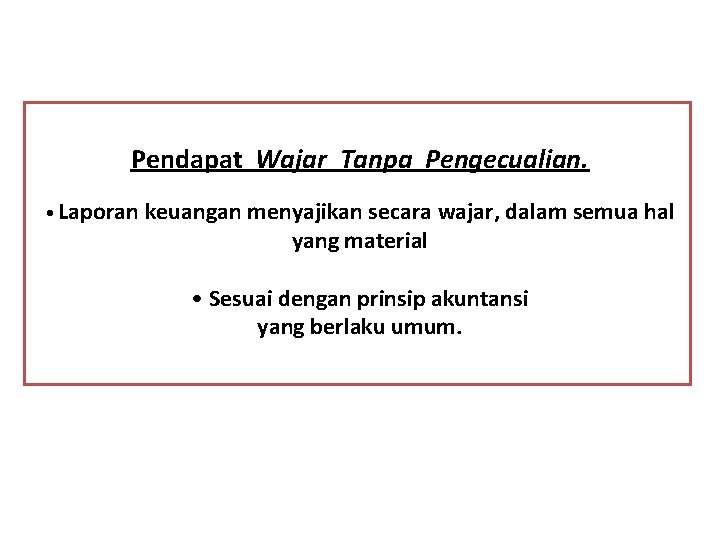 Pendapat Wajar Tanpa Pengecualian. • Laporan keuangan menyajikan secara wajar, dalam semua hal yang