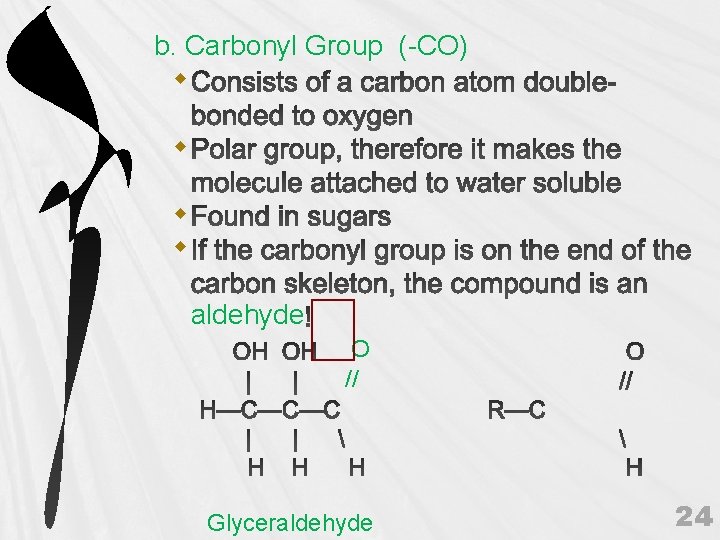 b. Carbonyl Group (-CO) aldehyde O // Glyceraldehyde 24 