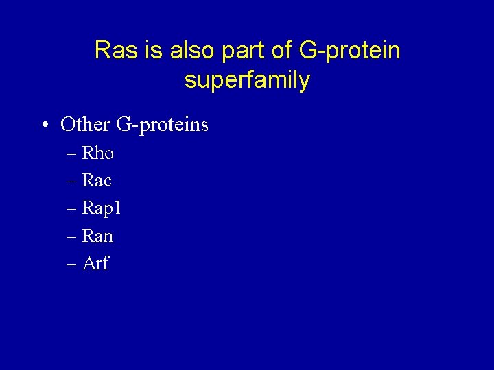 Ras is also part of G-protein superfamily • Other G-proteins – Rho – Rac