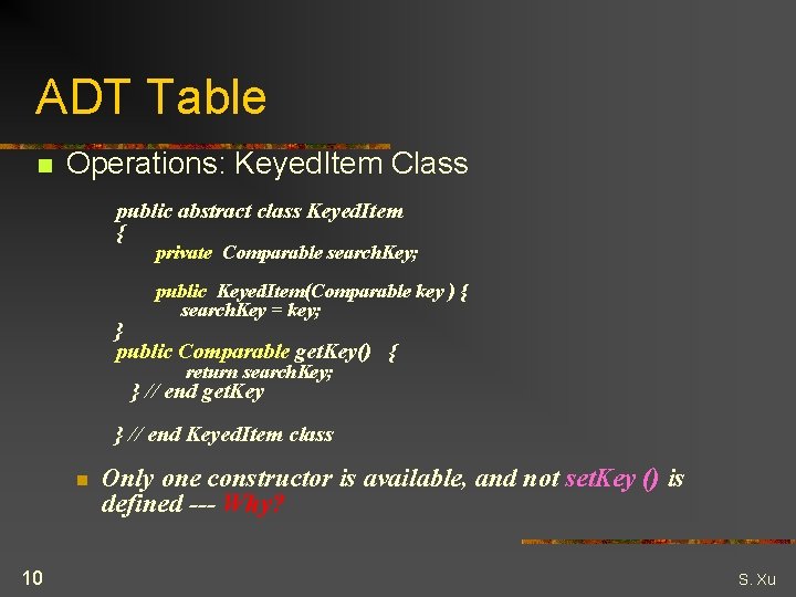 ADT Table n Operations: Keyed. Item Class public abstract class Keyed. Item { private