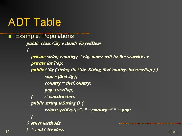 ADT Table n 11 Example: Populations public class City extends Keyed. Item { private
