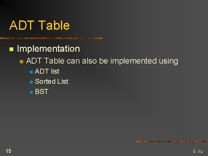 ADT Table n Implementation n ADT Table can also be implemented using ADT list