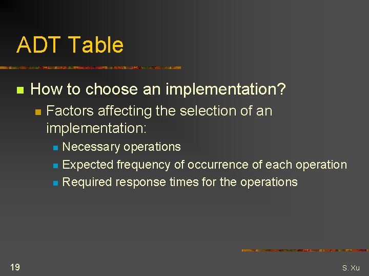 ADT Table n How to choose an implementation? n Factors affecting the selection of