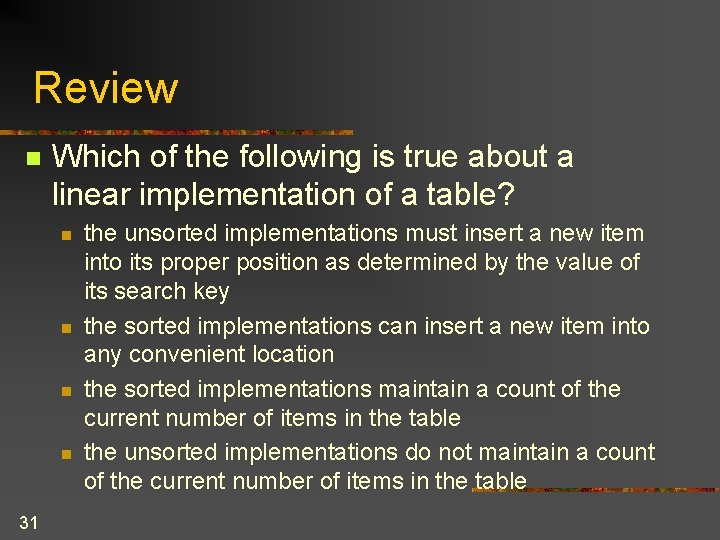 Review n Which of the following is true about a linear implementation of a