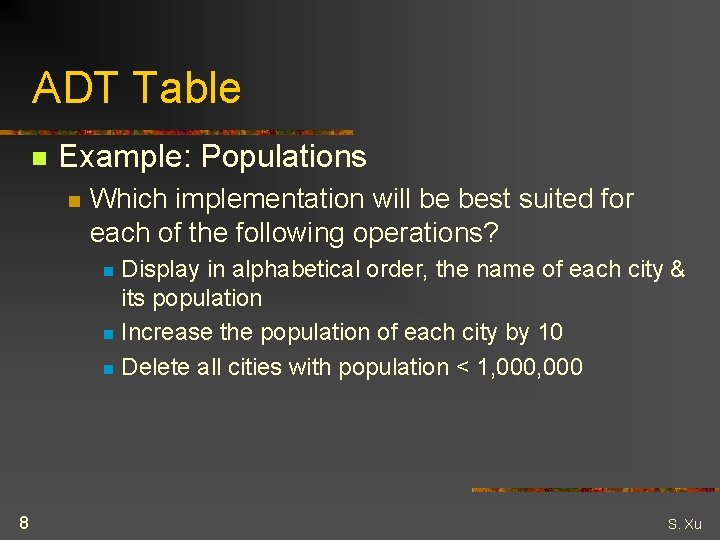 ADT Table n Example: Populations n Which implementation will be best suited for each
