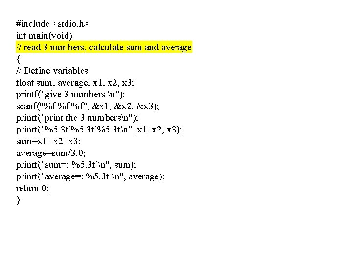 #include <stdio. h> int main(void) // read 3 numbers, calculate sum and average {