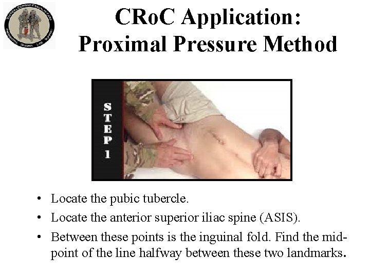 CRo. C Application: Proximal Pressure Method • Locate the pubic tubercle. • Locate the