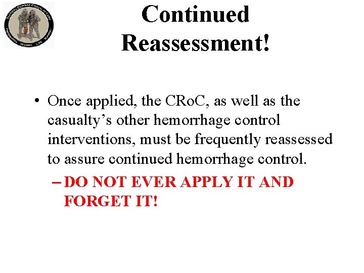 Continued Reassessment! • Once applied, the CRo. C, as well as the casualty’s other