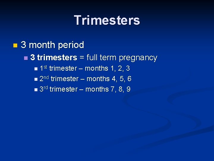 Trimesters n 3 month period n 3 trimesters = full term pregnancy n 1