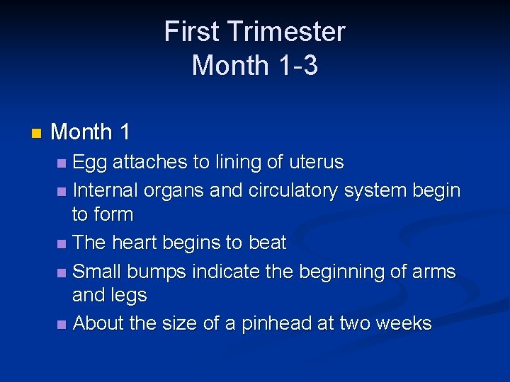 First Trimester Month 1 -3 n Month 1 Egg attaches to lining of uterus