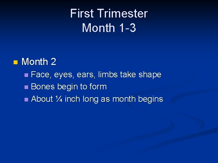 First Trimester Month 1 -3 n Month 2 Face, eyes, ears, limbs take shape