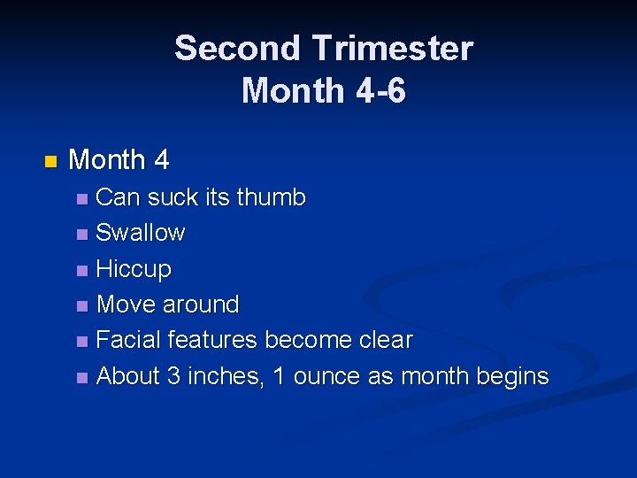 Second Trimester Month 4 -6 n Month 4 Can suck its thumb n Swallow
