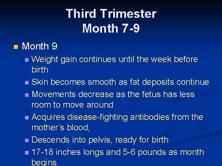 Third Trimester Month 7 -9 n Month 9 Weight gain continues until the week