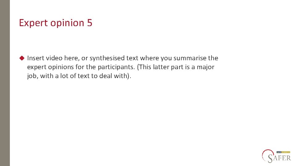 Expert opinion 5 Insert video here, or synthesised text where you summarise the expert