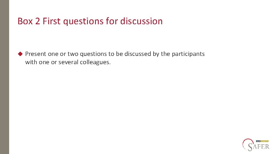 Box 2 First questions for discussion Present one or two questions to be discussed