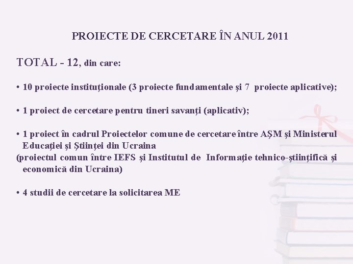 PROIECTE DE CERCETARE ÎN ANUL 2011 TOTAL - 12, din care: • 10 proiecte