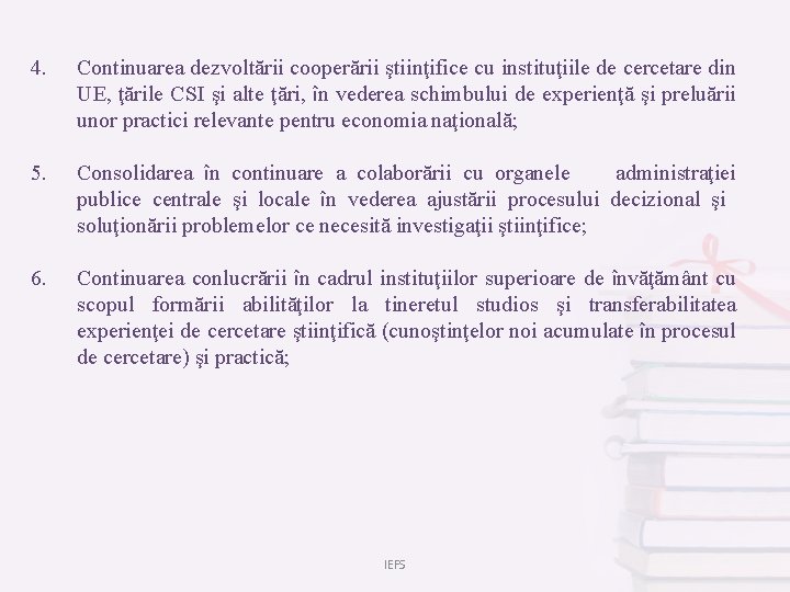 4. Continuarea dezvoltării cooperării ştiinţifice cu instituţiile de cercetare din UE, ţările CSI şi