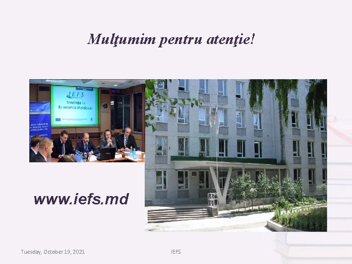 Mulţumim pentru atenţie! www. iefs. md Tuesday, October 19, 2021 IEFS 