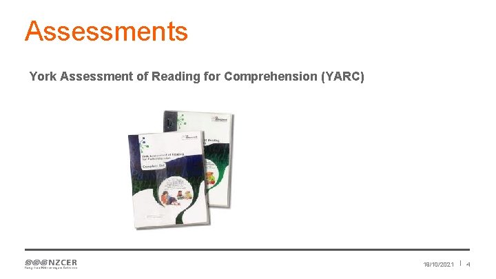 Assessments York Assessment of Reading for Comprehension (YARC) 19/10/2021 4 