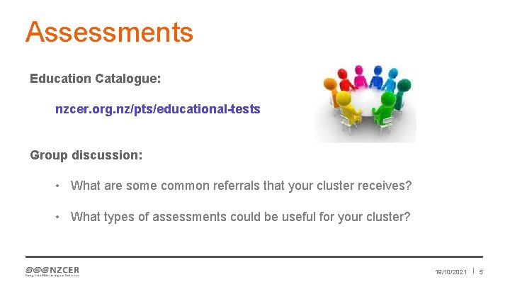 Assessments Education Catalogue: nzcer. org. nz/pts/educational-tests Group discussion: • What are some common referrals