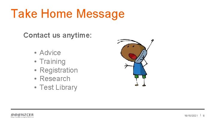 Take Home Message Contact us anytime: • • • Advice Training Registration Research Test