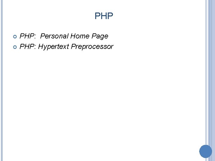 PHP PHP: Personal Home Page PHP: Hypertext Preprocessor 