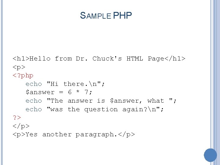 SAMPLE PHP <h 1>Hello from Dr. Chuck's HTML Page</h 1> <p> <? php echo