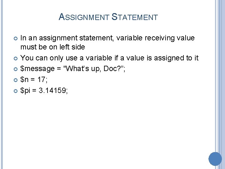 ASSIGNMENT STATEMENT In an assignment statement, variable receiving value must be on left side