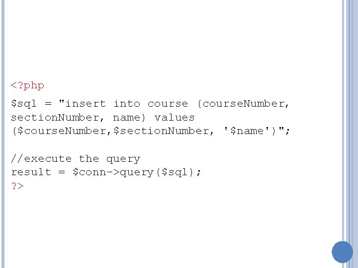 <? php $sql = "insert into course (course. Number, section. Number, name) values ($course.