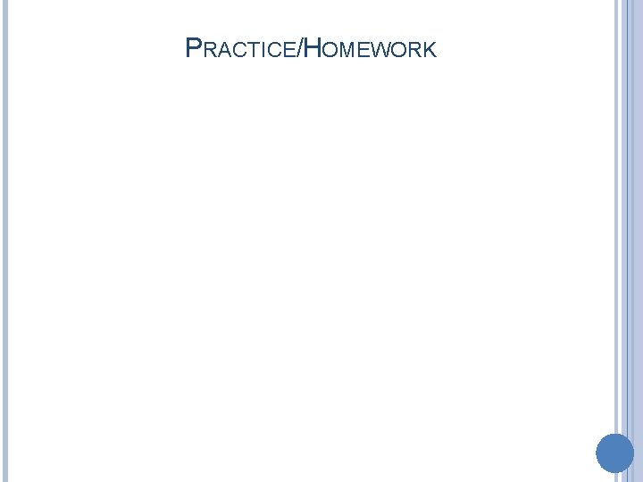 PRACTICE/HOMEWORK 