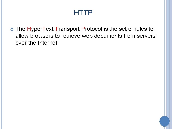 HTTP The Hyper. Text Transport Protocol is the set of rules to allow browsers