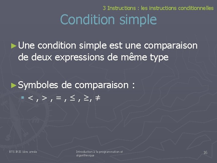 3 Instructions : les instructions conditionnelles Condition simple ► Une condition simple est une