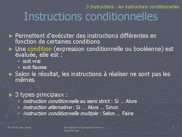 3 Instructions : les instructions conditionnelles Instructions conditionnelles Permettent d'exécuter des instructions différentes en