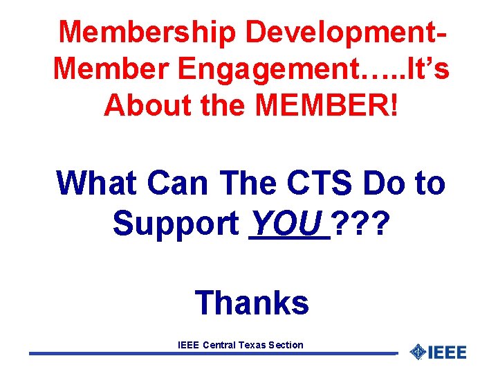 Membership Development. Member Engagement…. . It’s About the MEMBER! What Can The CTS Do